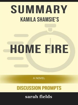 cover image of Home Fire--A Novel by Kamila Shamsie (Discussion Prompts)